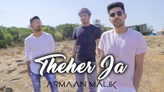 Theher Ja (Music Video) | Armaan Malik | Abhishek Arora, Abhiruchi Chand