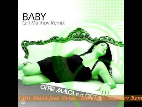 Offir Malol feat. Ortal - Baby (Gili Malihov Remix) {Full Mix} | 2011
