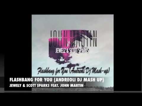 JEWELZ & SCOTT SPARKS FEAT.JOHN MARTIN - FLASHBANG FOR YOU (ANDREOLI DJ MASH UP)