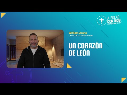 A solas con Dios con William Arana l Un corazón de león l 17 de Diciembre 2025