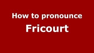 How to pronounce Fricourt