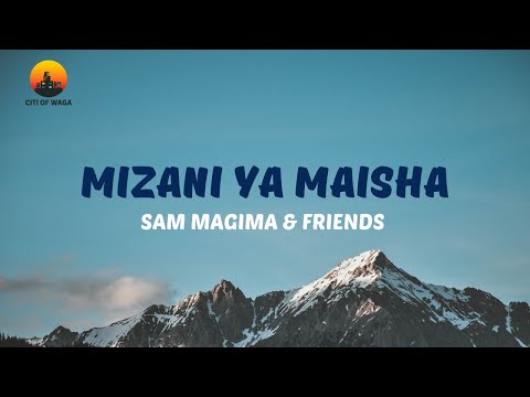Sam Magima And Friends - Mizani Ya Maisha (Official Video Lyrics)