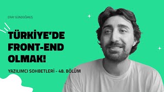 Türkiye'de Front-End Developer bulmak çok zor... (Eray Gündoğmuş)