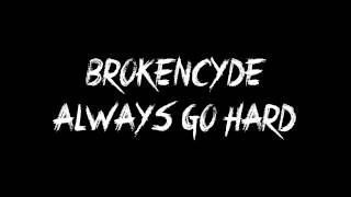 BrokeNCYDE - Always Go Hard