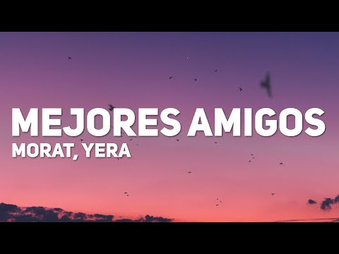 Yera, Morat - Mejores Amigos (Letra)