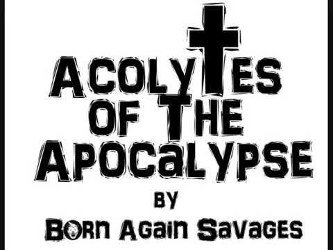 Born Again Savages - Acolytes of The Apocalypse