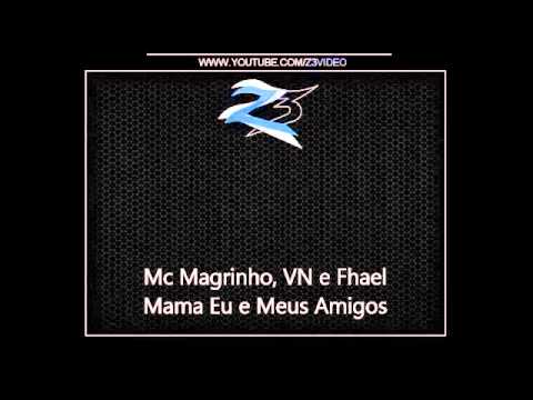 Mc Magrinho, VN e Fhael   Mama Eu e Meus Amigos { Dj rafa }