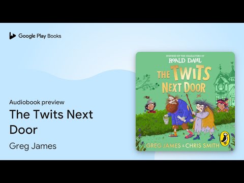 The Twits Next Door by Greg James · Audiobook preview