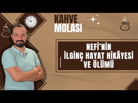 NEFİ'NİN İLGİNÇ HAYAT HİKAYESİ VE ÖLÜMÜ