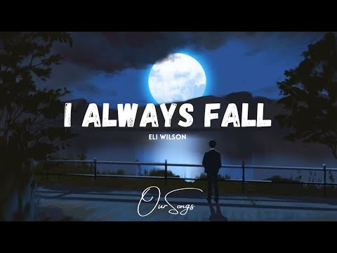 ELI WILSON - I ALWAYS FALL (LYRICS)