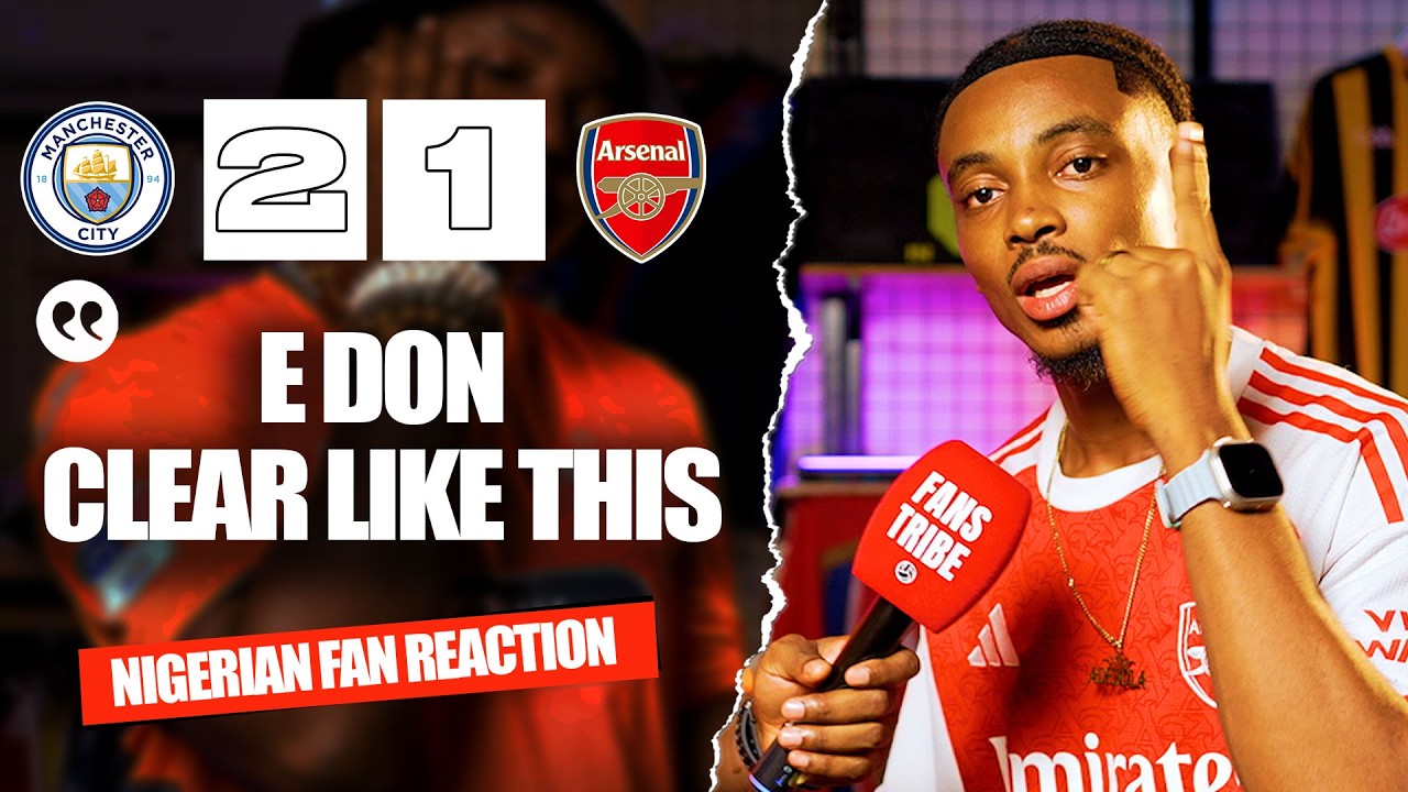 MANCHESTER CITY 2-1 ARSENAL ( Ade - NIGERIAN FAN REACTION) - Premier League 25/26
