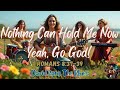 Nothing Can Hold Me Now Yeah Go God Romans 8 37 39
