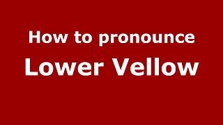 How to pronounce Lower Vellow