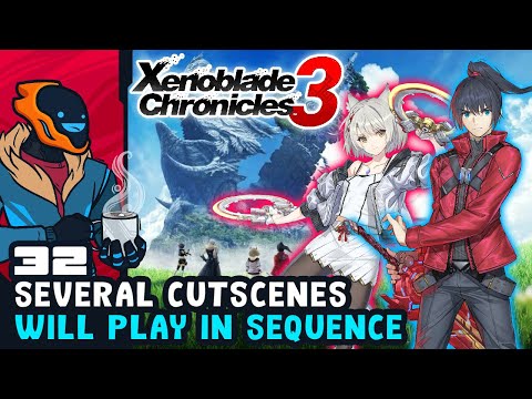 "Several Cutscenes Will Play In Sequence" - Xenoblade Chronicles 3 - Part 32