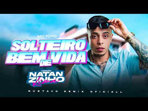 Mc Tuto - Solteiro Bem De Vida - VERSÃO NATANZINHO LIMA (( GUSTAVO REMIX OFICIALL ))