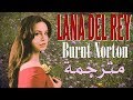 Lana Del Rey - Burnt Norton مترجمة