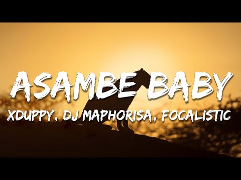 Xduppy, DJ Maphorisa, Focalistic, Angekebabuye MC - Asambe Baby (Lyrics)