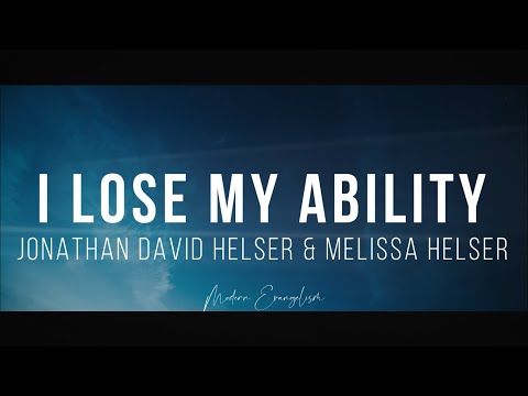 I Lose My Ability (Lyric Video) - Jonathan David Helser, Melissa Helser | Modern Evangelism