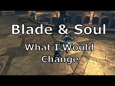 [Blade and Soul] 3 Changes I Would Make To The Game