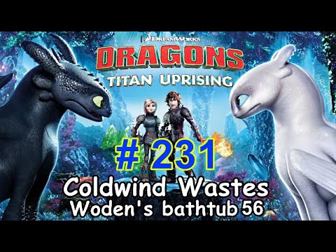 Dragons: Titan Uprising  Let's Play / BP 7400+ / Coldwind Waster - Woden's Bathtub 56 / Episode 231