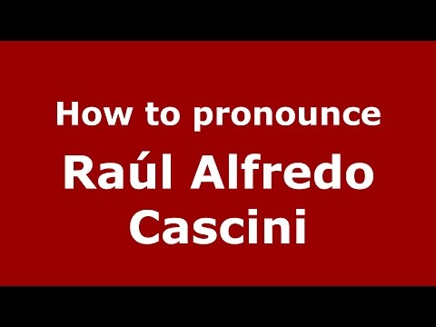 How to pronounce Raúl Alfredo Cascini (Spanish/Argentina) - PronounceNames.com
