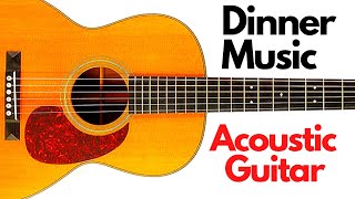 Beautiful Acoustic Guitar Dinner Music, for Dinner Party, Restaurant, Hotel Lounge, Chillout