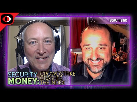 Security Money: Crowdstrike Crashes the Index - BSW #360