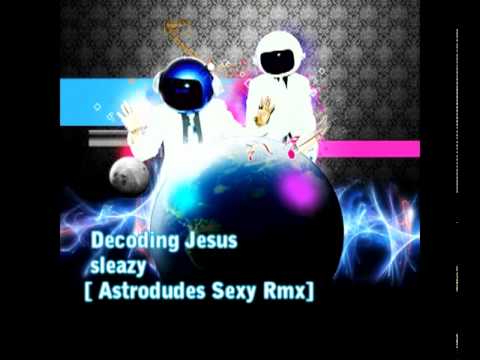 Decoding Jesus vs. ritm- sleazy[ Astrodudes SexyRmx].mp4