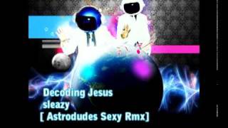 Decoding Jesus vs. ritm- sleazy[ Astrodudes SexyRmx].mp4