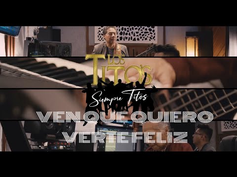 VEN QUE QUIERO VERTE FELIZ  - Los Titos Siempre Titos