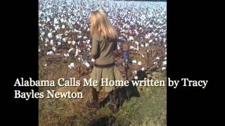 Alabama Calls Me Home- written by Tracy Bayles Newton in 2000