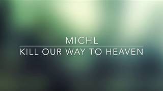 Michl - Kill Our Way To Heaven (Lyrics)