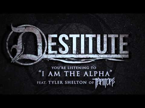 Destitute - I Am The Alpha feat.Tyler Shelton of Traitors