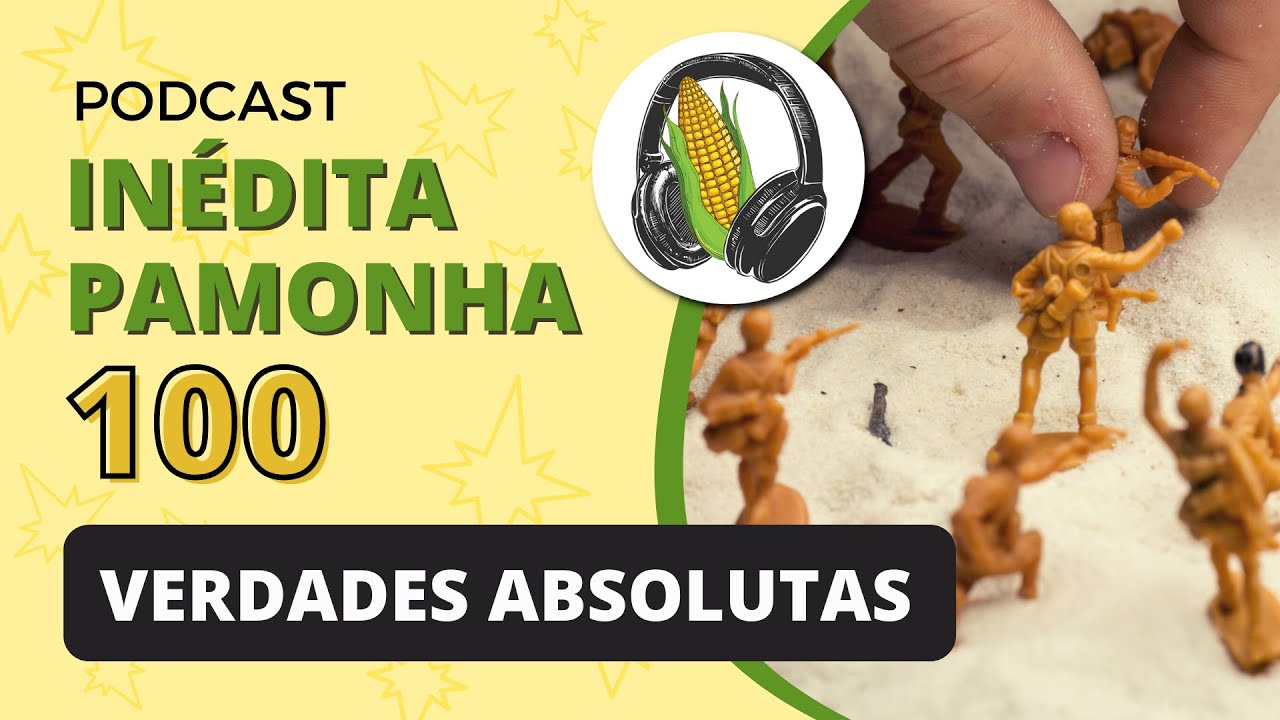 Verdades absolutas - INÉDITA PAMONHA 100