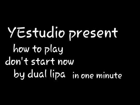 Como tocar dua lipa don't start now en un minuto.