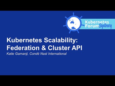Kubernetes Scalability: Federation & Cluster API - Katie Gamanji, Condé Nast International