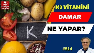 K2 VİTAMİNİ NEDİR NE YARARI VAR DAMAR AÇAR MI SERDAR AKGÜN