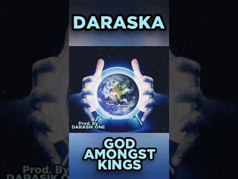 DARASKA - God Amongst kings Prod. By DARASIK ONE
