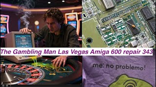The Gambling Man Las Vegas Amiga 600 repair 343