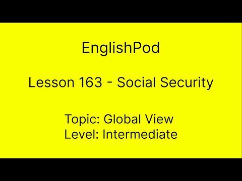 EnglishPod 163 - Intermediate - Global View - Social Security