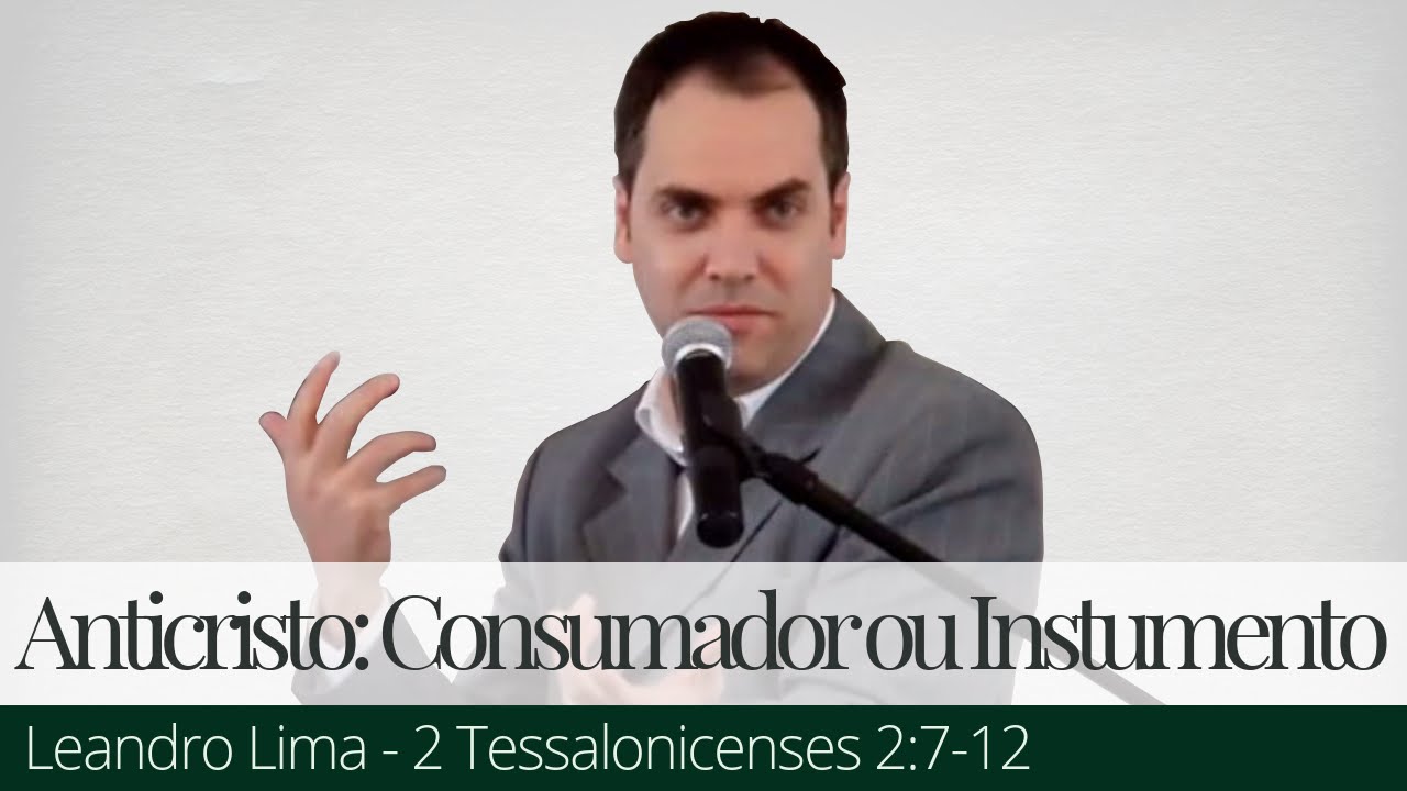 O Anticristo: Consumador do Mal ou Instrumento de Deus? - Leandro Lima