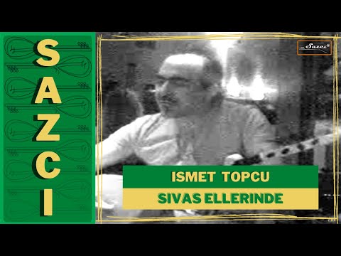 Ismet Topcu - [Sivas ellerinde sazim calinir] - SAZCI®