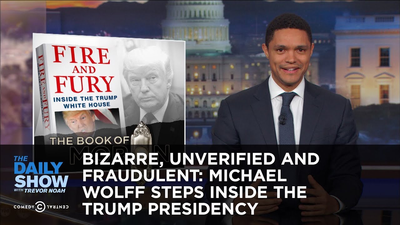 Bizarre, Unverified and Fraudulent: Michael Wolff Steps Inside the Trump Presidency: The Daily Show - YouTube