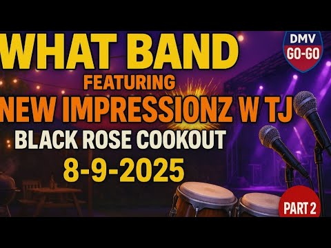 💥 What Band featuring New Impressionz w/ TJ - 8-9-2025 - Black Rose Cookout - DMV Go-Go Part 2