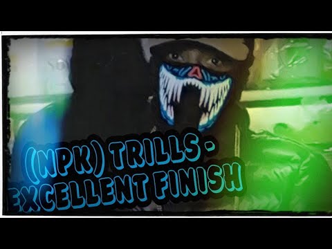 (NPK) Trills - Excellent Finish [Music Video]