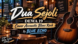 Download lagu 🎵 Dua Sejoli - Dewa 19 | Cover Acoustic Blues Rock Full Version   Lirik | Blue Echo mp3