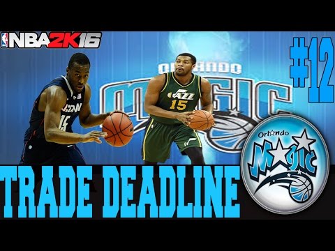 NBA 2K16 ORLANDO MAGIC MY GM MODE EP.12 - HUGE TRADES AT THE DEADLINE!!!