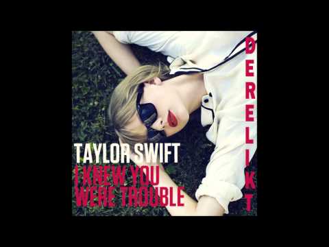Taylor Swift - I Knew You Were Trouble (Derelikt Remix)