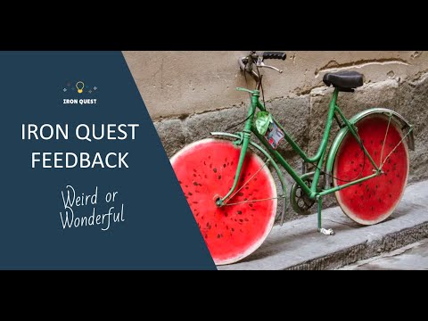 Iron Quest Feedback - Weird or Wonderful