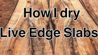 How I dry Live Edge Slabs.